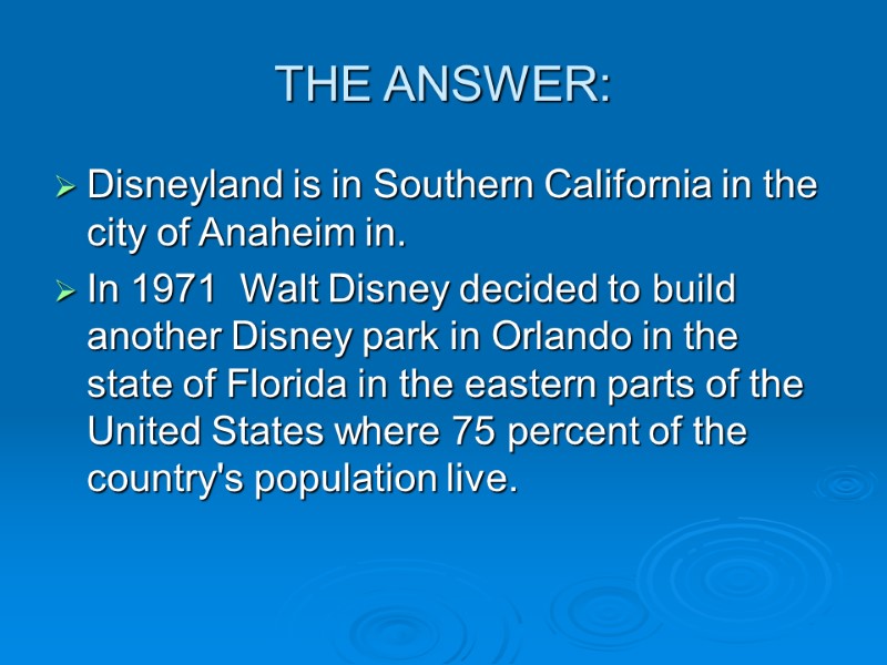 THE ANSWER: Disneyland is in Southern California in the city of Anaheim in. 